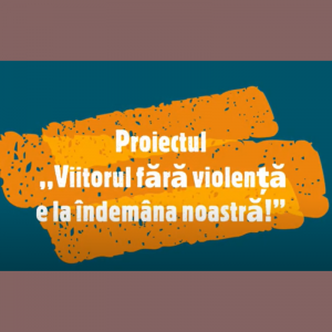 Viitorul fără violență e la îndemâna noastră!